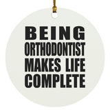 Being Orthodontist Makes Life Complete - Circle Ornament