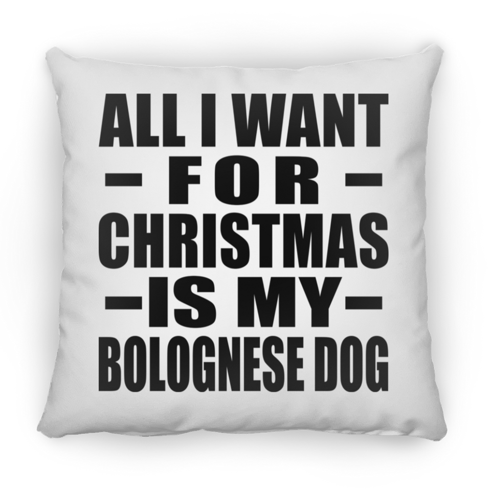 All I Want For Christmas Is My Bolognese Dog - Throw Pillow