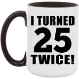 50th Birthday I Turned 25 Twice - 15oz Accent Mug Black
