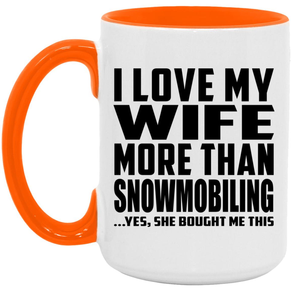 I Love My Wife More Than Snowmobiling - 15oz Accent Mug Orange