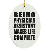 Being Physician Assistant Makes Life Complete - Oval Ornament