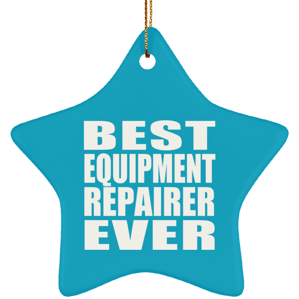 Best Equipment Repairer Ever - Star Ornament