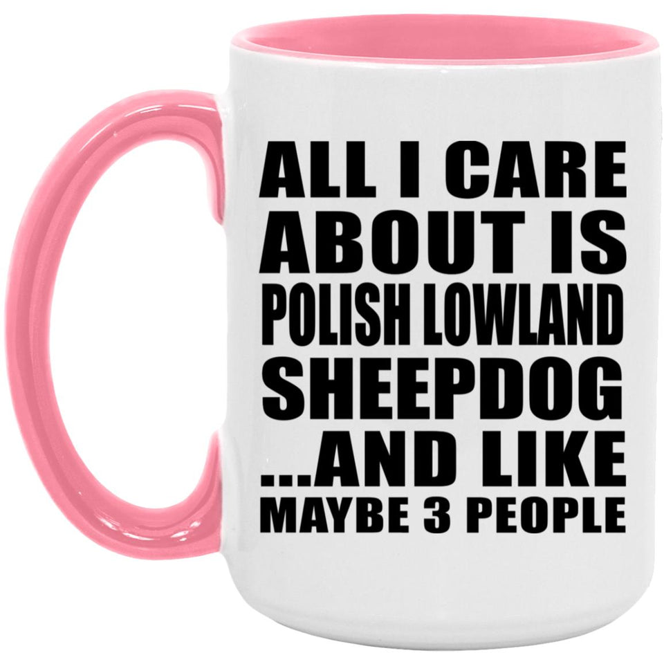 All I Care About Is Polish Lowland Sheepdog - 15oz Accent Mug Pink