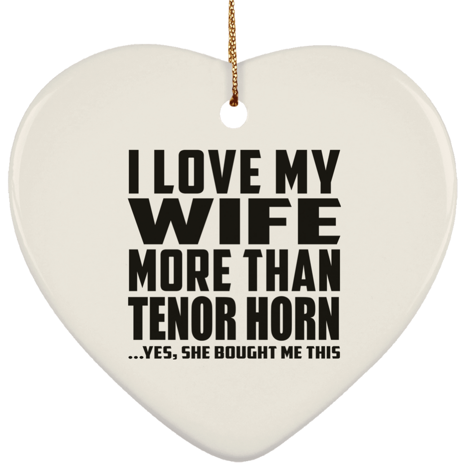 I Love My Wife More Than Tenor Horn - Heart Ornament