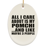 All I Care About Is My Pomchi - Oval Ornament