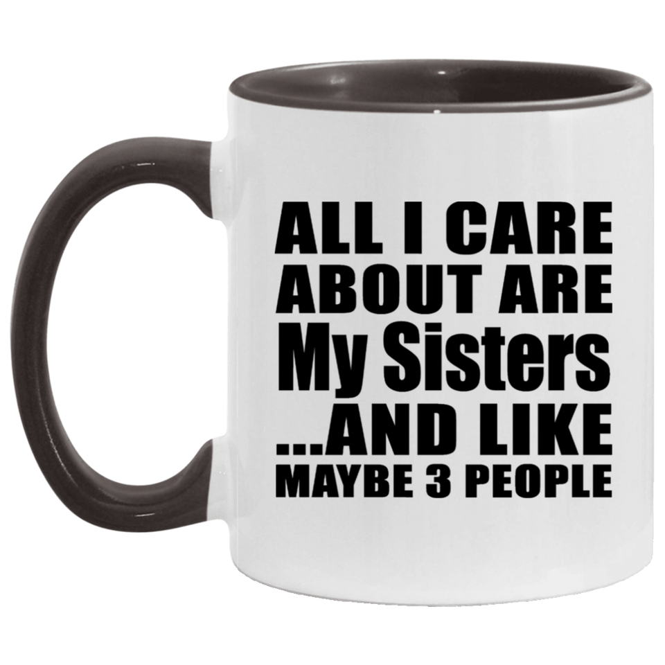 All I Care About Is My Sisters - 11oz Accent Mug Black