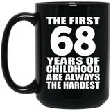 68th Birthday First 68 Years of Childhood Are The Hardest - 15oz Coffee Mug Black