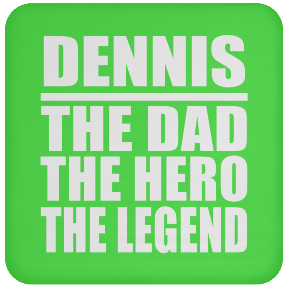 Dennis The Dad The Hero The Legend - Drink Coaster
