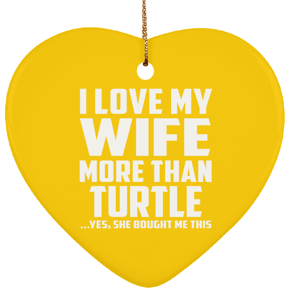 I Love My Wife More Than Turtle - Heart Ornament