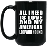 All I Need Is Love And My American Leopard Hound - 15 Oz Coffee Mug Black