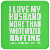 I Love My Husband More Than White Water Rafting - Drink Coaster