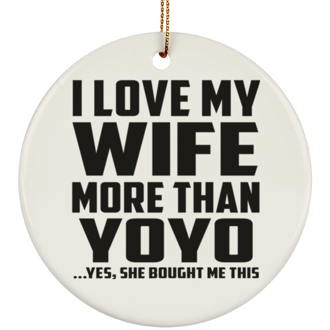 I Love My Wife More Than YoYo - Circle Ornament