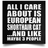 All I Care About Is European Shorthair Cat - Poster Square