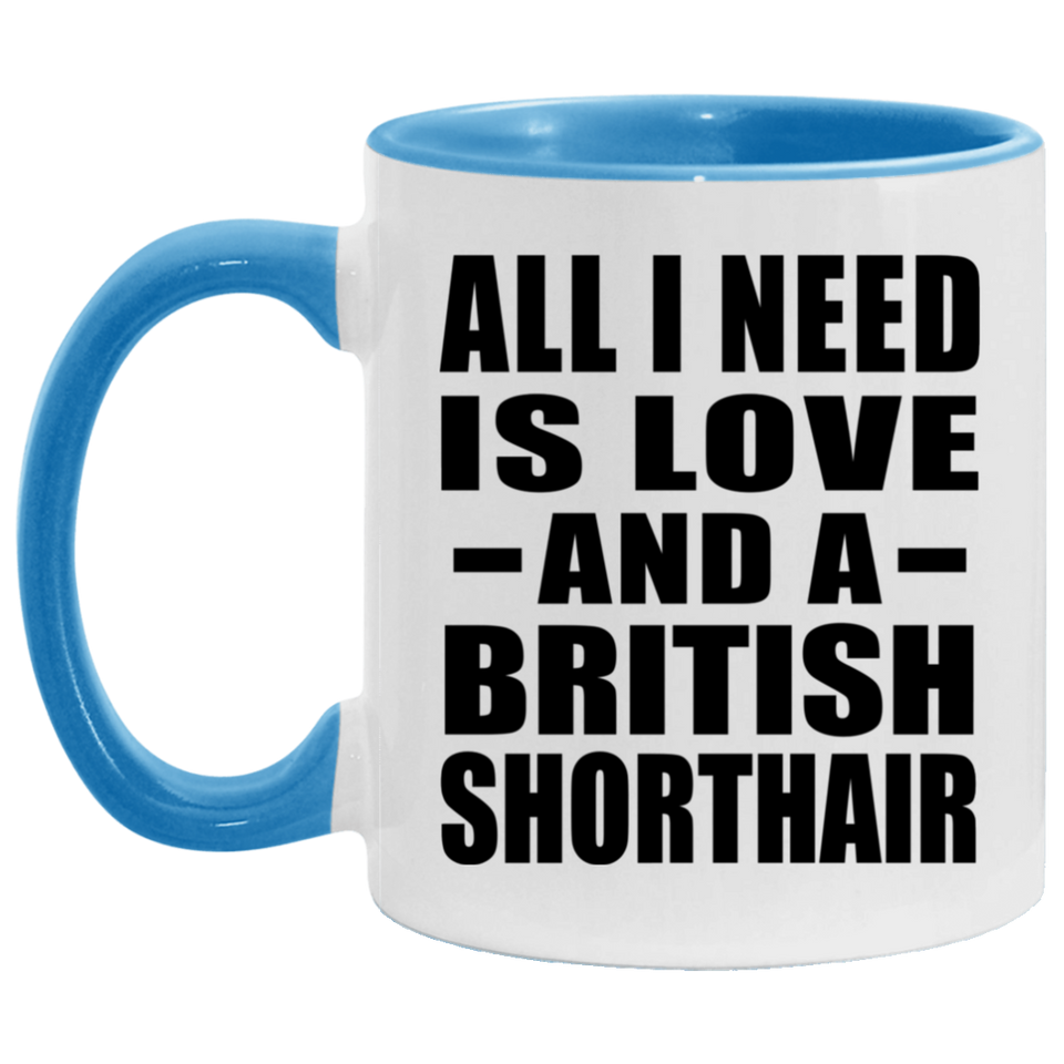 All I Need Is Love And A British Shorthair - 11oz Accent Mug Blue