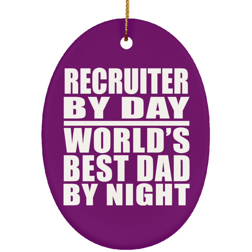 Recruiter By Day World's Best Dad By Night - Oval Ornament