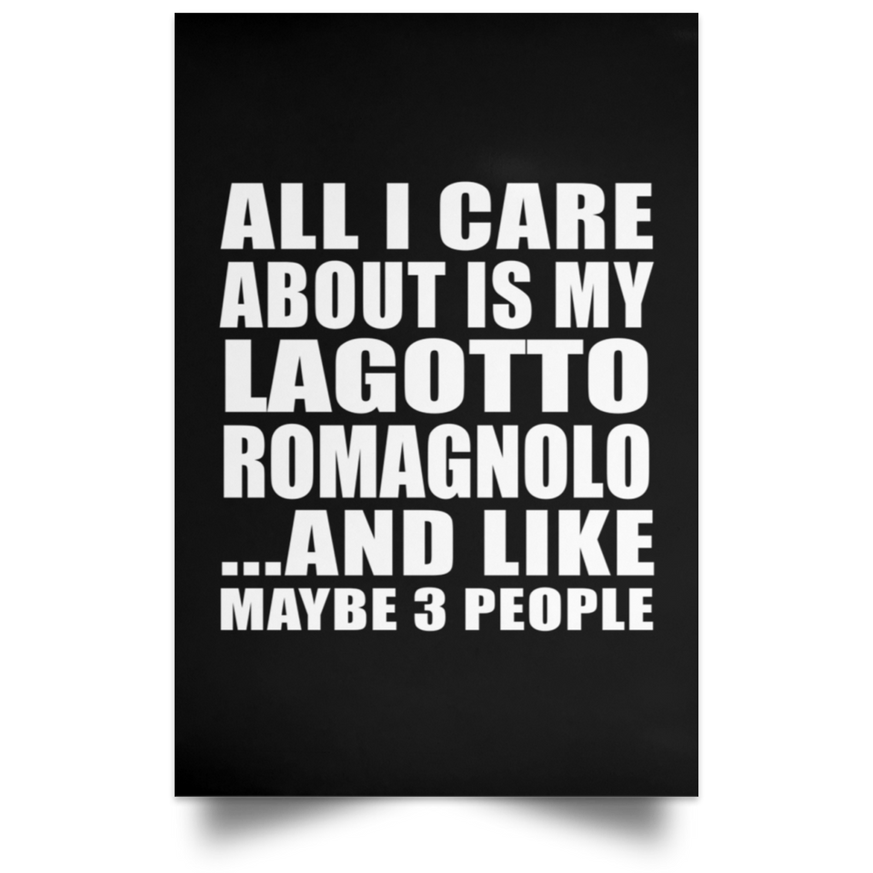 All I Care About Is My Lagotto Romagnolo - Poster Portrait