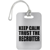 Keep Calm and Trust The Recruiter - Luggage Bag Tag