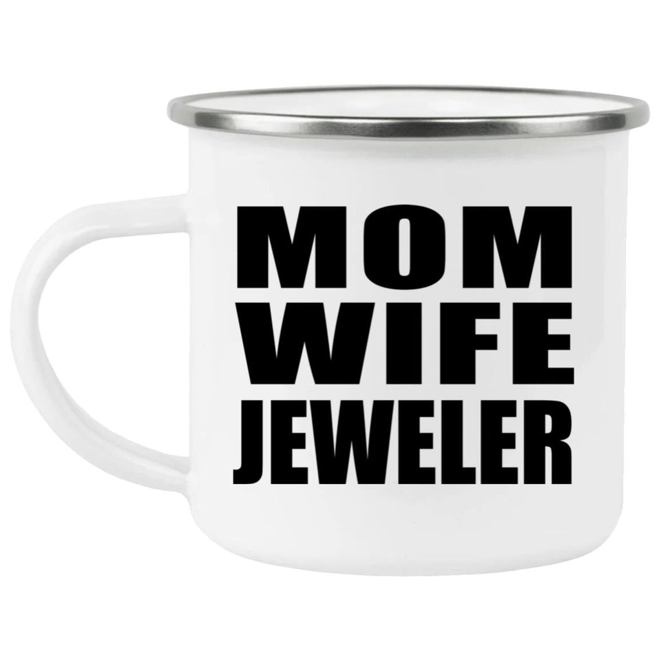 Mom Wife Jeweler - 12oz Camping Mug