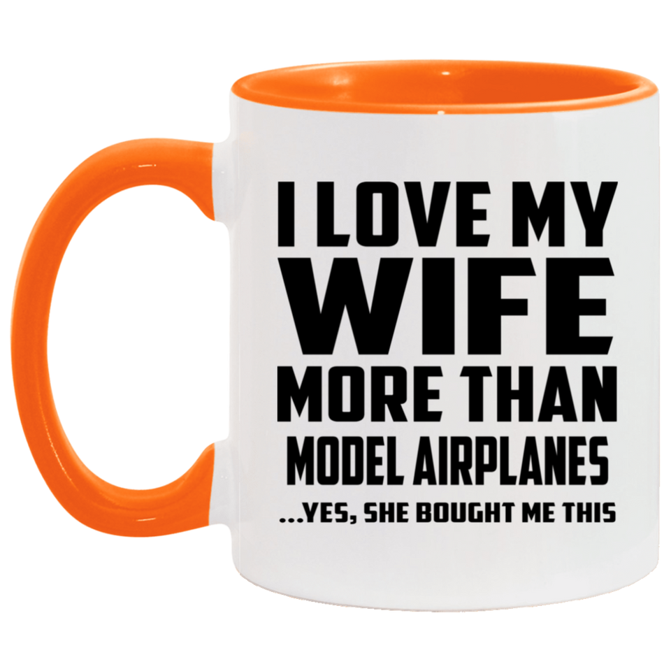 I Love My Wife More Than Model Airplanes - 11oz Accent Mug Orange