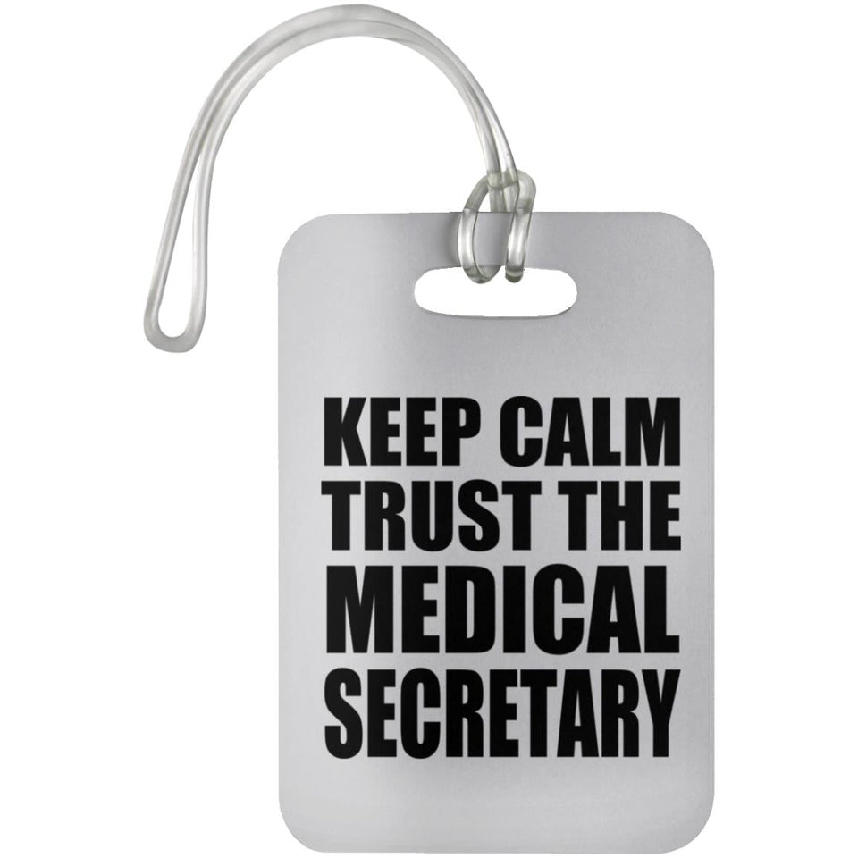 Keep Calm and Trust The Medical Secretary - Luggage Bag Tag