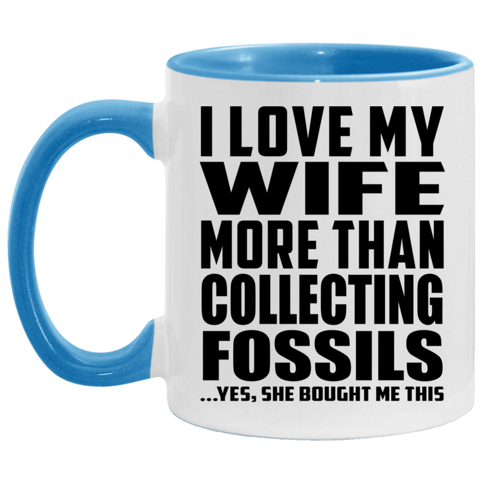 I Love My Wife More Than Collecting Fossils - 11oz Accent Mug Blue