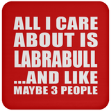 All I Care About Is Labrabull - Drink Coaster