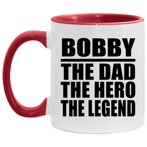 Bobby The Dad The Hero The Legend - 11oz Accent Mug Red