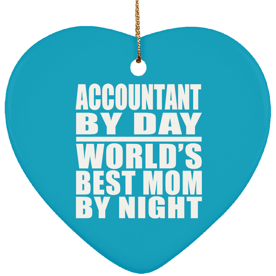 Accountant By Day World's Best Mom By Night - Heart Ornament