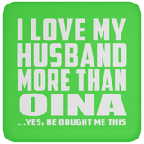 I Love My Husband More Than Oina - Drink Coaster