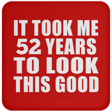 52nd Birthday Took Me 52 Years To Look This Good - Drink Coaster