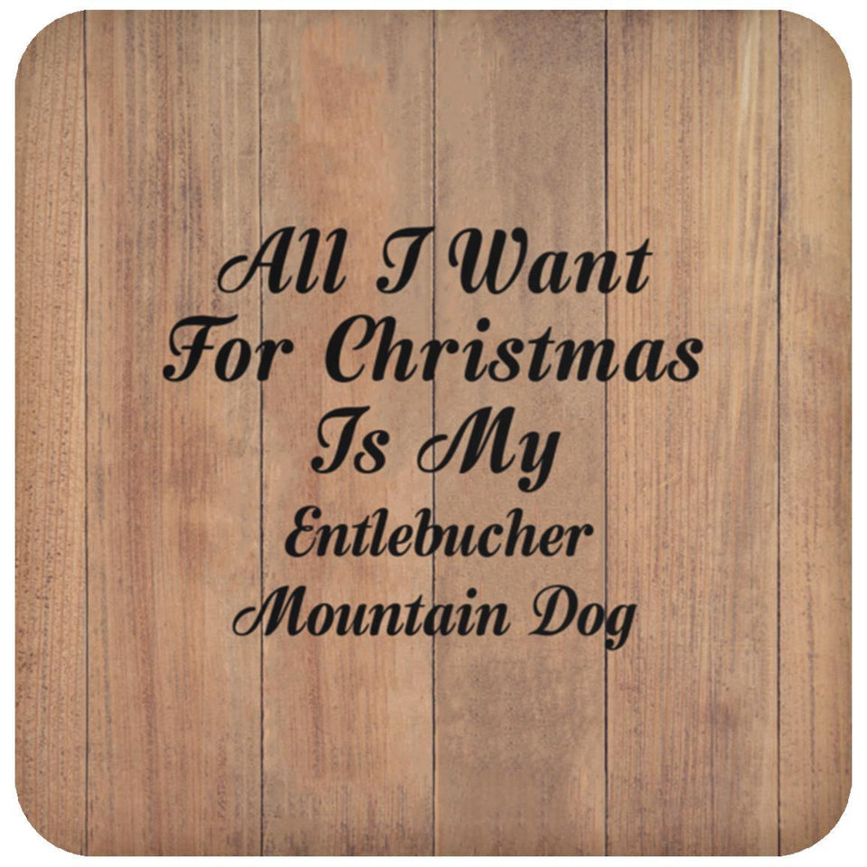 All I Want For Christmas Is My Entlebucher Mountain Dog - Drink Coaster C