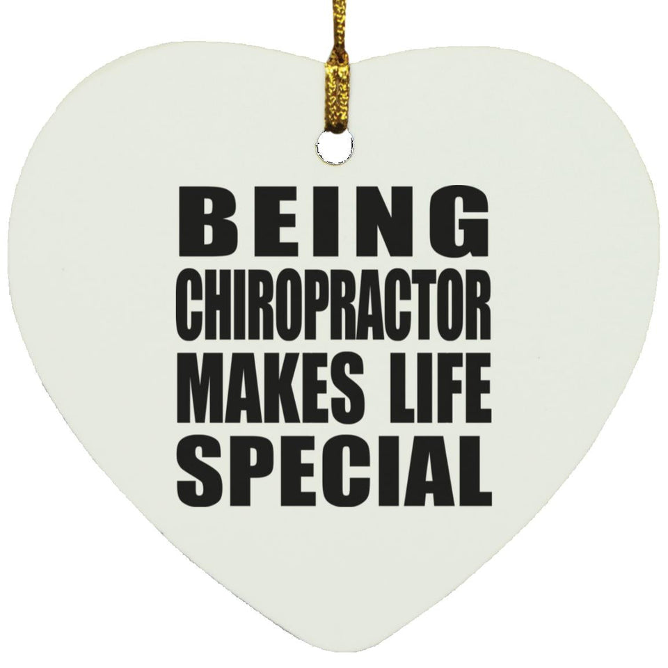 Being Chiropractor Makes Life Special - Heart Ornament