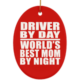 Driver By Day World's Best Mom By Night - Oval Ornament