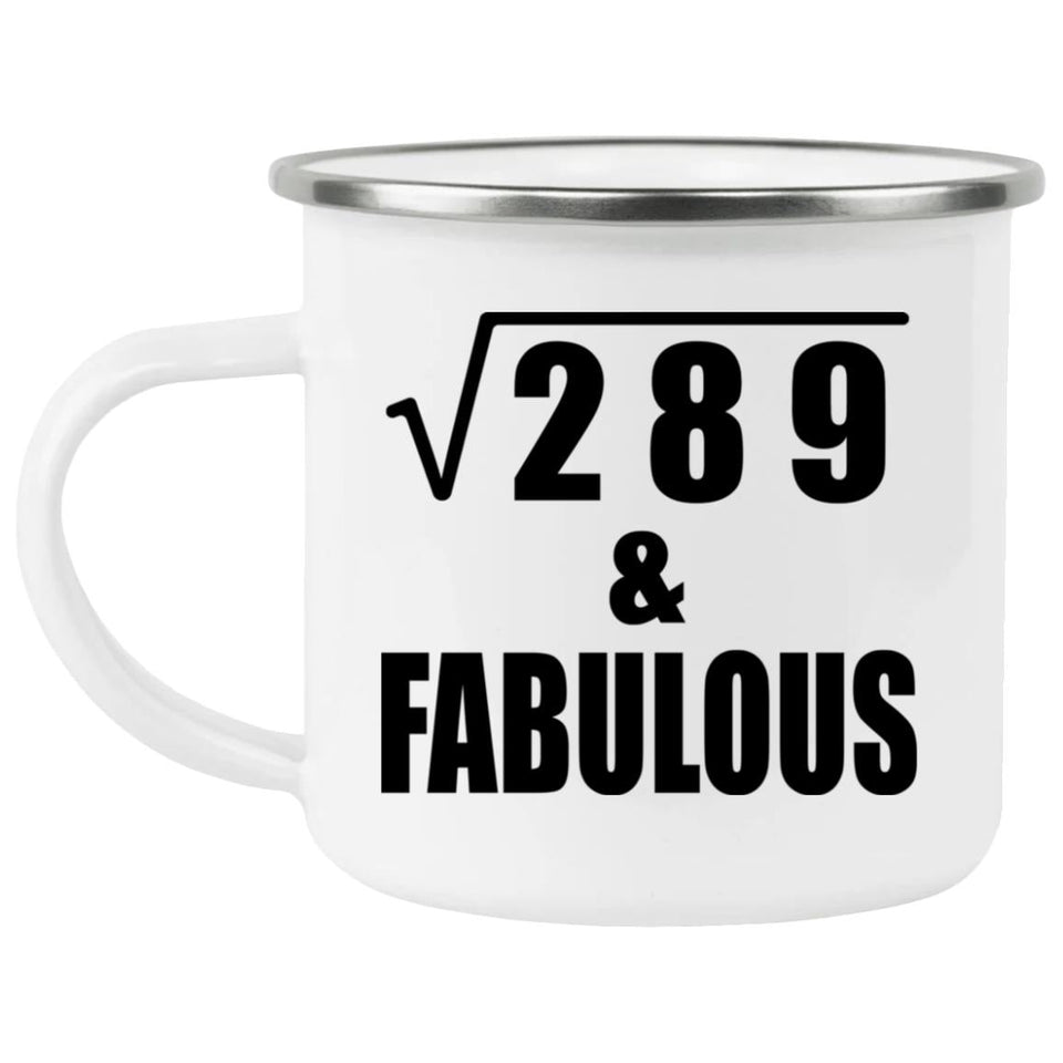 17th Birthday Square Root of 289 & Fabulous - 12oz Camping Mug
