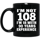 108th Birthday I'm Not 108 I'm 18 With 90 Years Experience - 11oz Coffee Mug Black