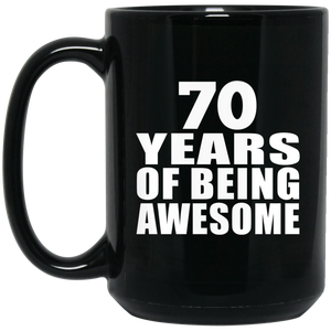 70th Birthday 70 Years Of Being Awesome - 15 Oz Coffee Mug Black