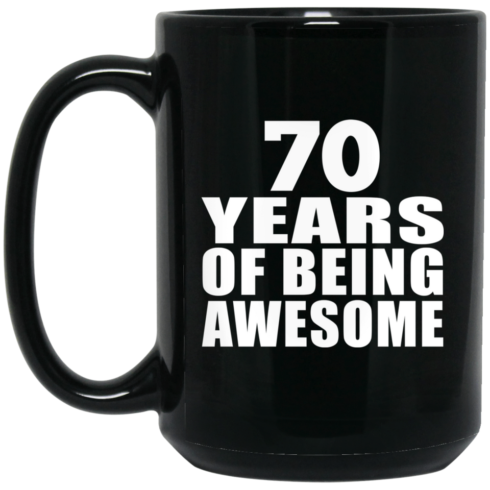 70th Birthday 70 Years Of Being Awesome - 15 Oz Coffee Mug Black
