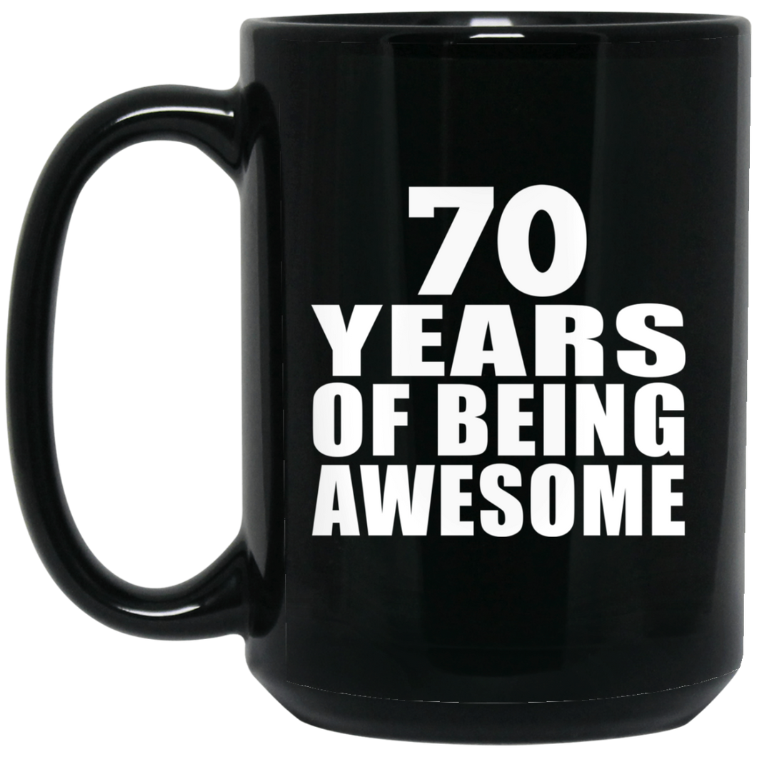 70th Birthday 70 Years Of Being Awesome - 15 Oz Coffee Mug Black