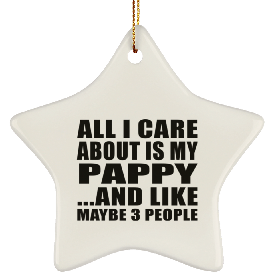 All I Care About Is My Pappy - Star Ornament