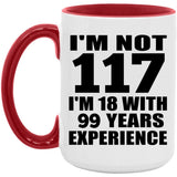 117th Birthday I'm Not 117 I'm 18 With 99 Years Experience - 15oz Accent Mug Red
