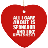 All I Care About Is Spanador - Heart Ornament