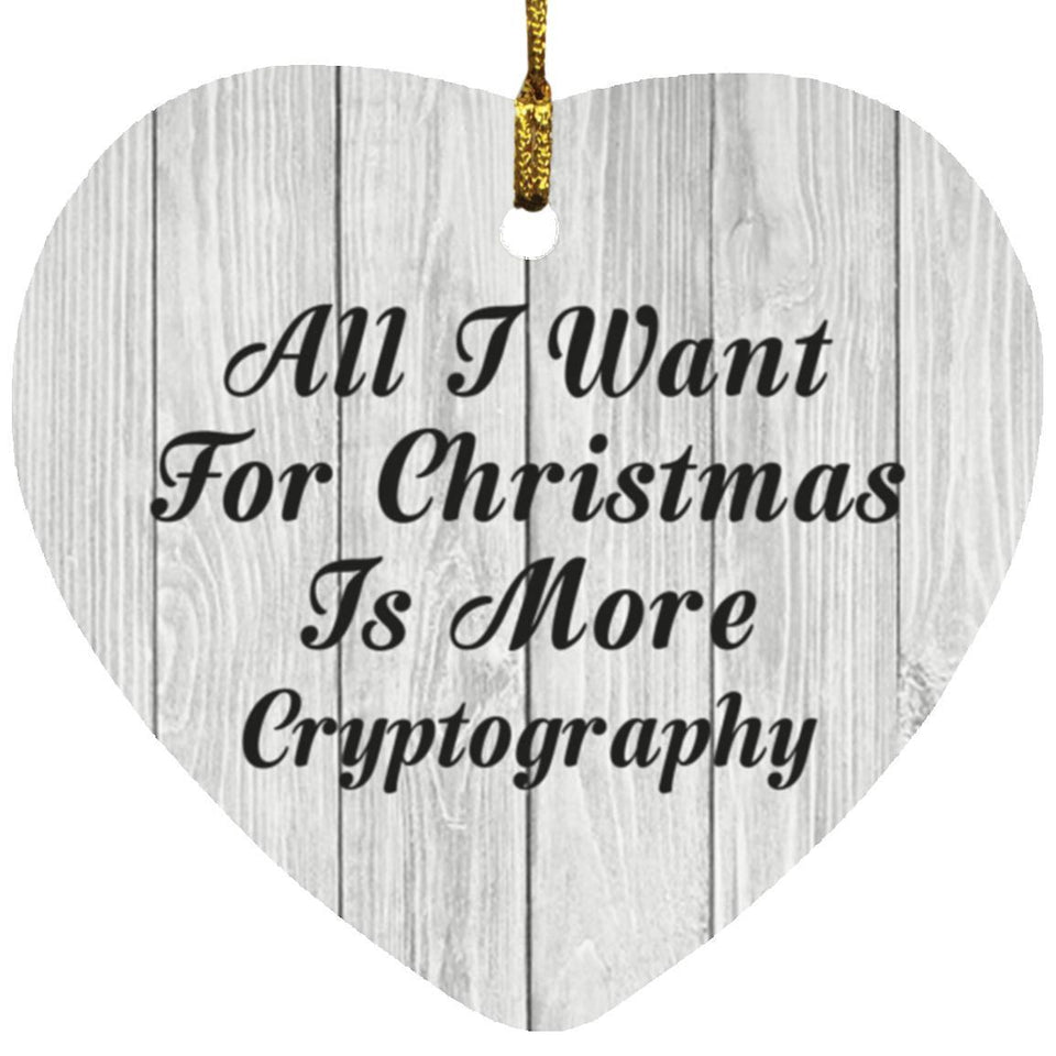 All I Want For Christmas Is More Cryptography - Heart Ornament F