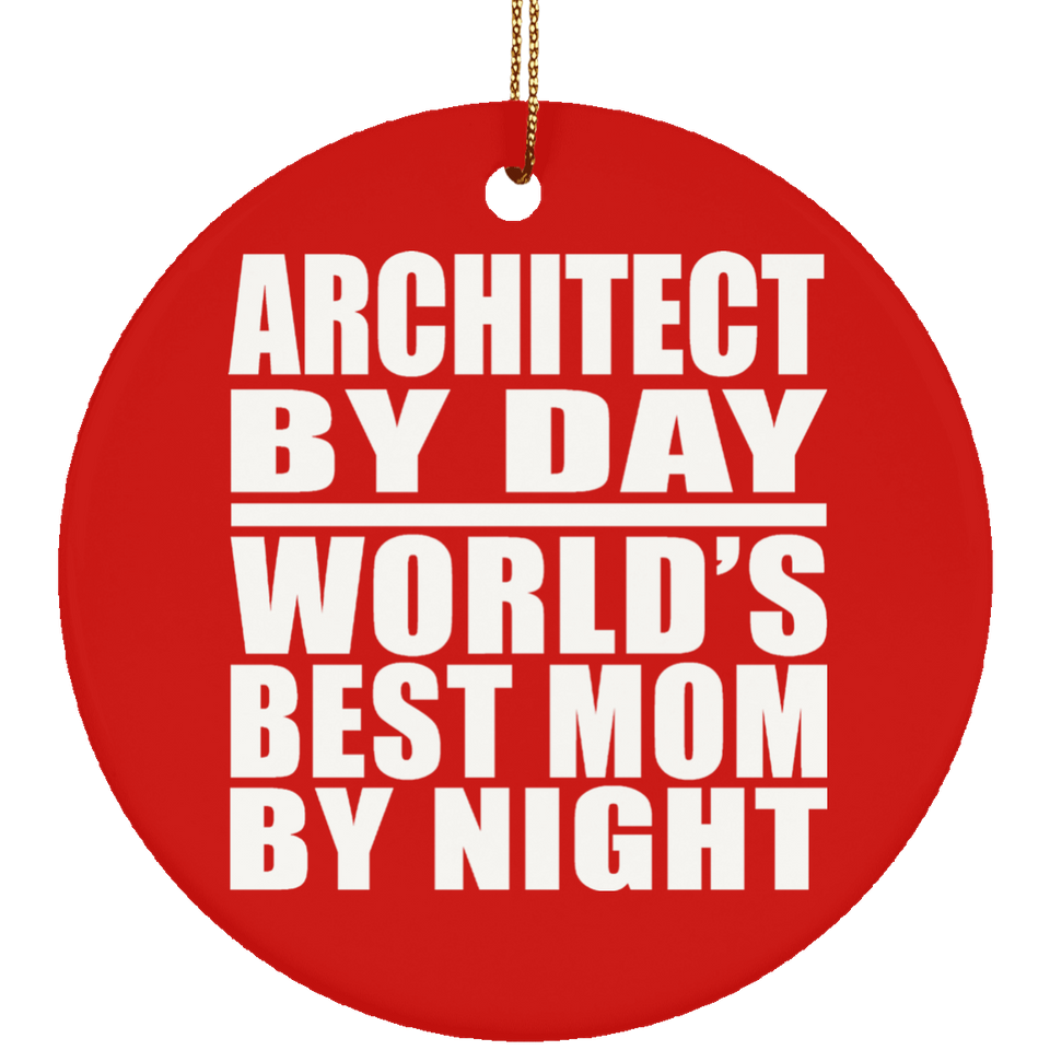 Architect By Day World's Best Mom By Night - Circle Ornament
