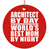 Architect By Day World's Best Mom By Night - Circle Ornament