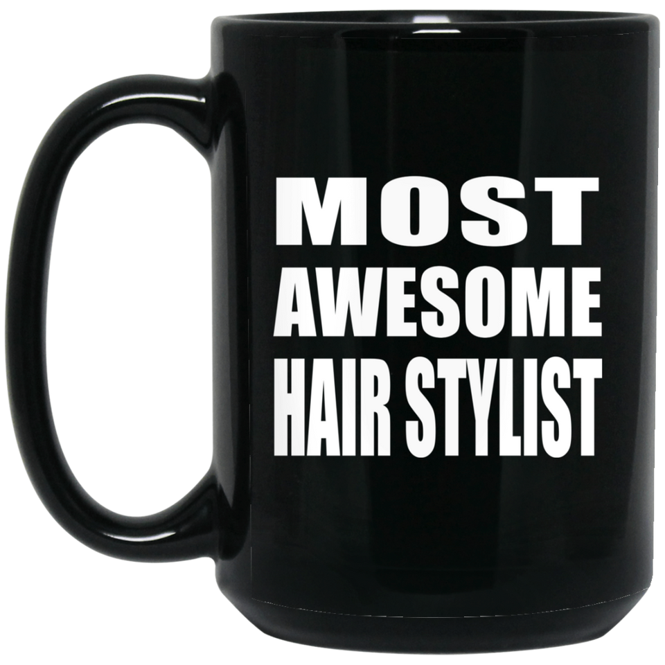 Most Awesome Hair Stylist - 15 Oz Coffee Mug Black