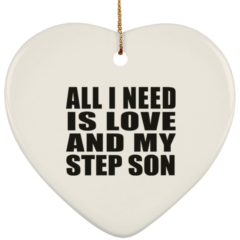 All I Need Is Love And My Step Son - Heart Ornament