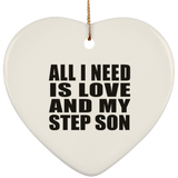 All I Need Is Love And My Step Son - Heart Ornament