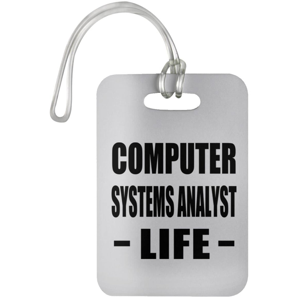 Computer Systems Analyst Life - Luggage Bag Tag