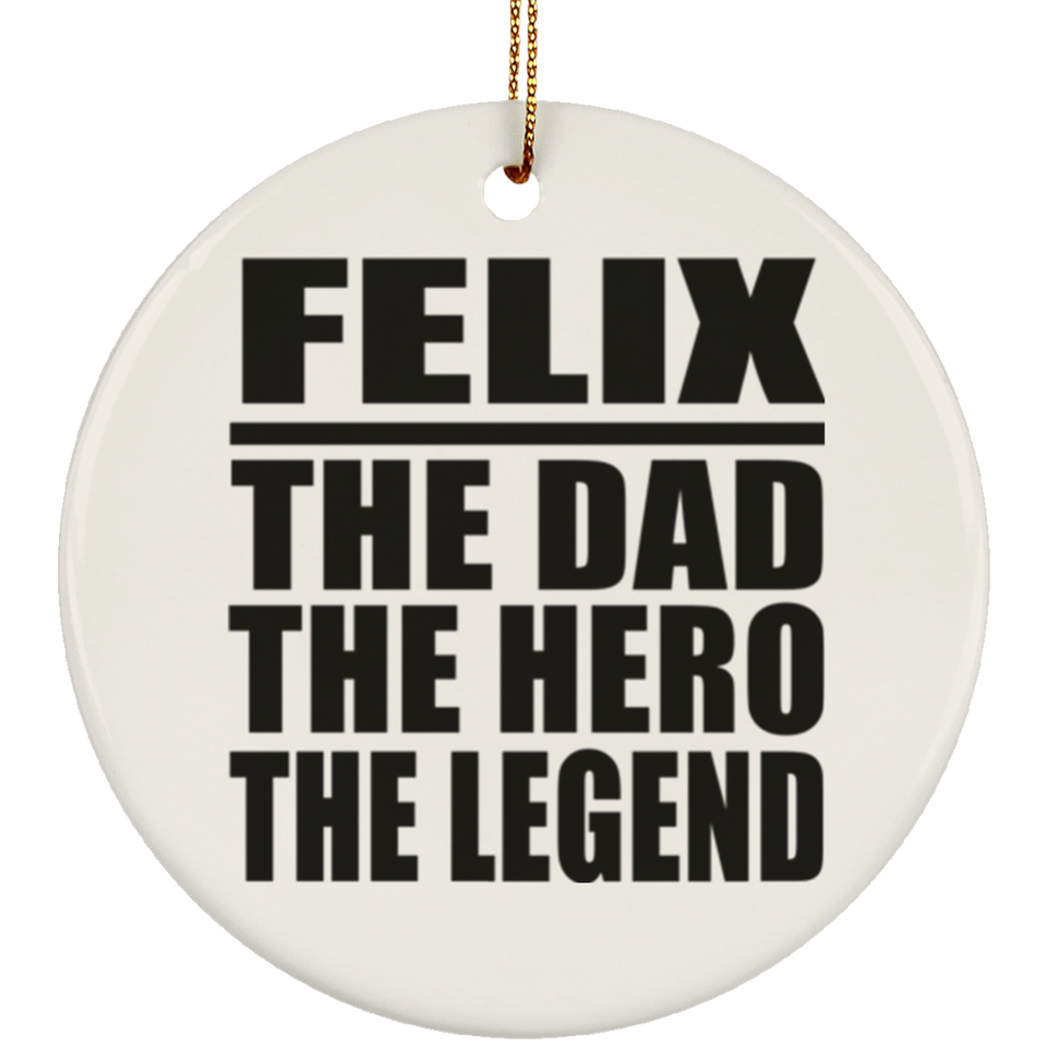 Felix The Dad The Hero The Legend - Circle Ornament