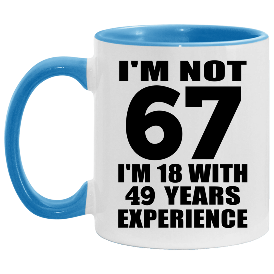 67th Birthday I'm Not 67 I'm 18 With 49 Years Experience - 11oz Accent Mug Blue